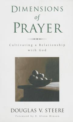 Dimensions of Prayer: Cultivating a Relationship with God - Steere, Douglas V, and Hinson, E Glenn (Foreword by)