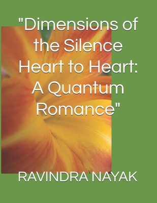 "Dimensions of the Silence Heart to Heart: A Quantum Romance" - Nayak, Ravindra Kumar
