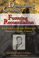 Diminishing Conflict, Fostering Reconciliation: Essays in East Asian History in Honor of Hilary Conroy