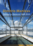 Dimitris Manikas, Beitrage Zur Baukunst 1968 - 2006: Herausgegeben Von: Universitat Fur Angewandte Kunst