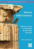 Dimore della Cirenaica: Abitare a Cirene e a Tolemaide durante l'et? imperiale