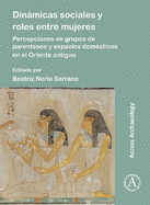 Dinmicas sociales y roles entre mujeres: Percepciones en grupos de parentesco y espacios dom?sticos en el Oriente antiguo