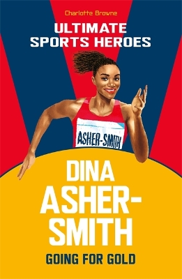 Dina Asher-Smith (Ultimate Sports Heroes): Going for Gold - Browne, Charlotte
