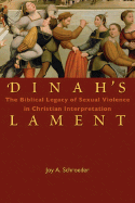 Dinah's Lament: The Biblical Legacy of Sexual Violence in Christian Interpretation - Schroeder, Joy A