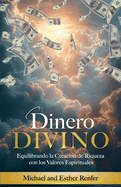 Dinero Divino: Equilibrando la Creaci?n de Riqueza con los Valores Espirituales