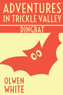 Dingbat: Adventures in Trickle Valley