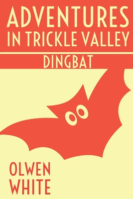 Dingbat: Adventures in Trickle Valley - White, Olwen