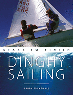 Dinghy Sailing Start to Finish: From Beginner to Advanced: the Perfect Guide to Improving Your Sailing Skills