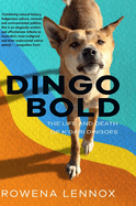 Dingo Bold (hardback): The Life and Death of K'gari Dingoes