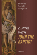 Dining With John the Baptist: Poems