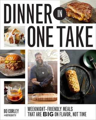 Dinner in One Take: Weeknight-Friendly Meals That Are Big on Flavor, Not Time - Corley, Bo