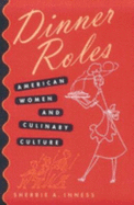 Dinner Roles: American Women and Culinary Culture