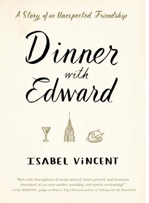 Dinner with Edward: A Story Ofan Unexpected Friendship - Vincent, Isabel