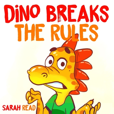 Dino Breaks The Rules: (Children's Books, Emotions & Feelings, Kids ages 3 5, preschool) - Read, Sarah