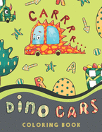 Dino Cars Coloring Book: A Roarsome Combination of Dinosaurs, Cars & Trucks - Coloring and Activities for Kids