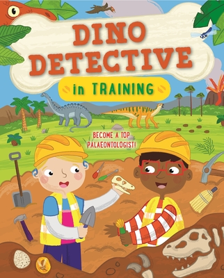 Dino Detective in Training: Become a Top Paleontologist - Turner, Tracey