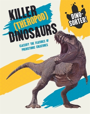 Dino-sorted!: Killer (Theropod) Dinosaurs - Howell, Izzi