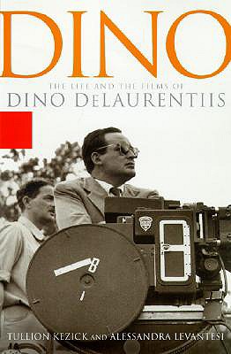 Dino: The Life and the Films of Dino de Laurentiis - de Laurentis, Dino, and Kezich, Tullio, and Levantesi, Alessandra