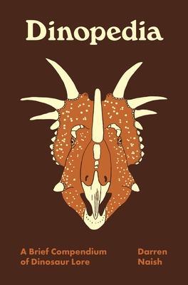 Dinopedia: A Brief Compendium of Dinosaur Lore - 