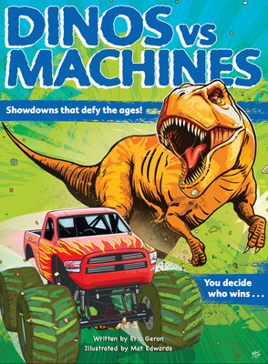 Dinos vs. Machines: Showdowns That Defy the Ages! You Decide Who Wins... - Geron, Eric