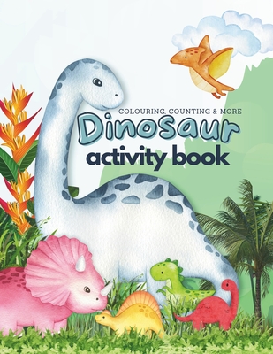 Dinosaur Activity Book: Colouring, Counting & more - Presley, Elizabeth