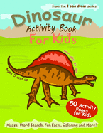 Dinosaur Activity Book For Kids: 50 Activity Pages for Kids - Mazes, Word Search, Fun Facts, Coloring and More