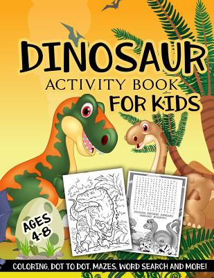 Dinosaur Activity Book for Kids Ages 4-8: A Fun Kid Workbook Game For Learning, Coloring, Dot To Dot, Mazes, Word Search and More! - Slayer, Activity