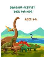 Dinosaur Activity Book for Kids Ages 4-8: A Fun Kid Workbook Game For Learning, Prehistoric Creatures Coloring, Dot to Dot, Color by number, Mazes, Word Search and More!