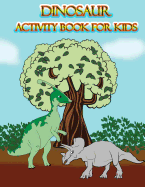 Dinosaur Activity Book for Kids: : Fun Activites for Kids in Dinosaur Theme, Dot to Dot, Color by Number, Coloring Pages, Trace Lines and Letters. (Activity Book for Kids)