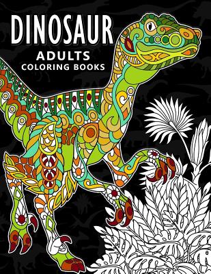 Dinosaur Adults Coloring books: Stress-relief Coloring Book For Grown-ups, Men, Women - Balloon Publishing