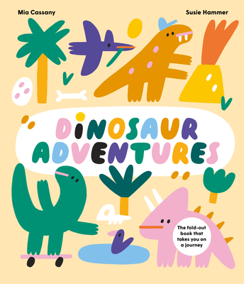 Dinosaur Adventures: The Fold-Out Book That Takes You on a Journey - Cassany, Mia