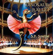 Dinosaur Ballet: A Primer in Poetry and Pictures for Dinosaurs and Children about Classical Ballet