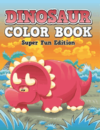 Dinosaur Color Book: Super Fun Edition