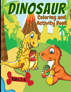 Dinosaur Coloring And Activity Book Ages 2-4: Making Prehistoric Education Fun