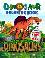 Dinosaur Coloring Book for Adults and Kids ages 9-12: Improve Creative Idea and Relaxing with My First Big Book of Dinosaurs - Childrens Activity Books (Dinosaur Coloring Book Gift)