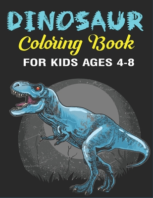 Dinosaur Coloring Book for Kids Ages 4-8: A Fantastic Dinosaur Coloring Activity Book, Great Gift For Boys, Girls, Toddlers & Preschoolers (Children Activity books) - Press, Trendy