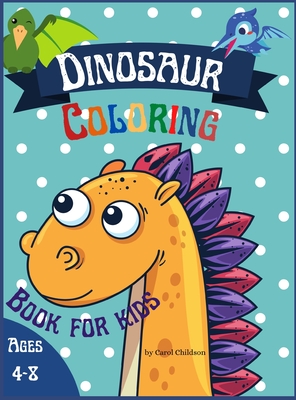Dinosaur Coloring Book for Kids ages 4-8: Awesome coloring book for children who love Dinosaurs, Attractive images to improve creativity - Childson, Carol