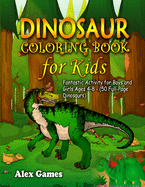 Dinosaur Coloring Book for Kids: Fantastic Activity for Boys and Girls Ages 4-8 (50 Full-Page Dinosaurs)