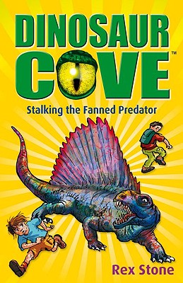 Dinosaur Cove: Stalking the Fanned Predator - Stone, Rex