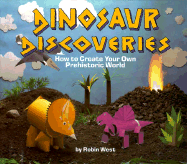 Dinosaur Discoveries: How to Create Your Own Prehistoric World