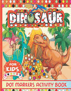 Dinosaur Dot Markers Activity Book for Kids: Cute Dinosaur Dot Marker Coloring Book for Toddlers Ages 2-5, A Dot Markers & Paint Daubers Kids Activity Book, Easy Guided BIG DOTS, Do a dot page a day, Art Paint Daubers Kids Activity Coloring Book.