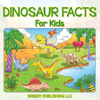 Dinosaur Facts For Kids - Speedy Publishing LLC