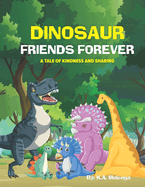 Dinosaur Friends Forever: A Tale of Kindness and Sharing for kids ages 2 to 8