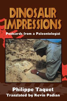 Dinosaur Impressions: Postcards from a Paleontologist - Taquet, Philippe, and Padian, Kevin, PhD (Translated by)