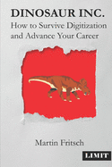 Dinosaur Inc.: How to survive digitization and advance your career