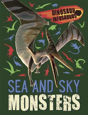 Dinosaur Infosaurus: Sea and Sky Monsters - Woolley, Katie