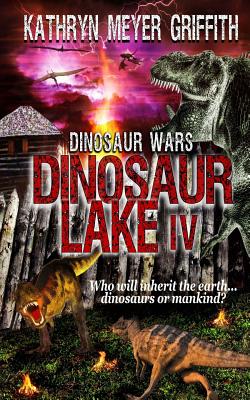 Dinosaur Lake IV: Dinosaur Wars - Griffith, Kathryn Meyer