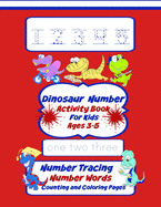 Dinosaur Number Activity Book For Kids Ages 3-5: Number Tracing, Number Words, Counting, And Coloring Pages Workbook