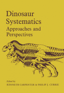 Dinosaur Systematics: Approaches and Perspectives - Carpenter, Kenneth, Dr. (Editor), and Currie, Philip J (Editor)