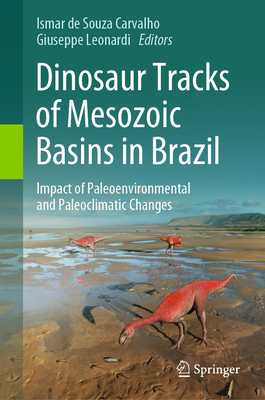 Dinosaur Tracks of Mesozoic Basins in Brazil: Impact of Paleoenvironmental and Paleoclimatic Changes - Carvalho, Ismar De Souza (Editor), and Leonardi, Giuseppe (Editor)